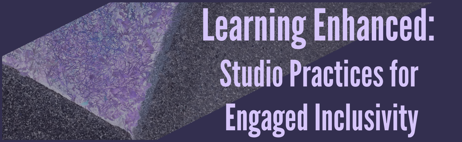 Learning Enhanced: Studio Practices for Engaged Inclusivity