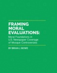Framing Moral Evaluations: Moral Foundations in U.S. Newspaper Coverage of Mosque Controversies by Brian J. Bowe